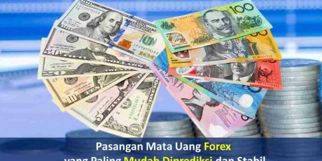 Pasangan Mata Uang Forex yang Paling Mudah Diprediksi dan Paling Stabil