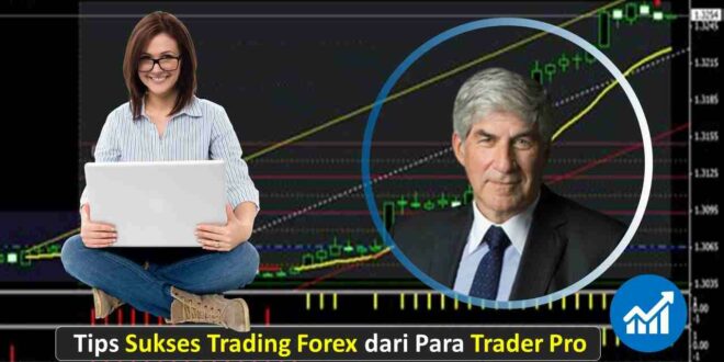 Tips Sukses Trading Forex dari Para Trader Pro