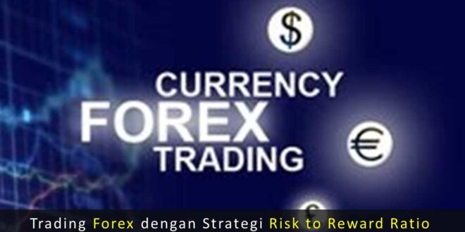 Trading Forex dengan Strategi Risk to Reward Ratio