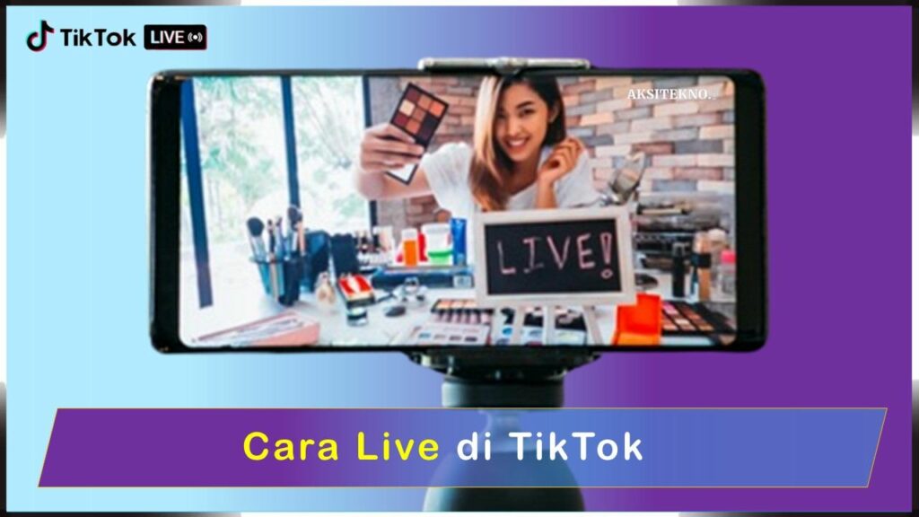 √ Cara Live Di TikTok | Panduan Mudah Dan Lengkap Untuk Pemula